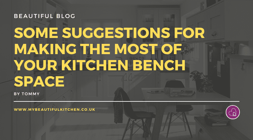 Some suggestions for making the most of your kitchen bench space