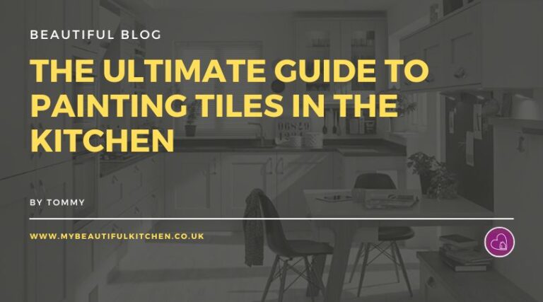 The Ultimate Guide to Painting Tiles in the Kitchen - My Beautiful Kitchen