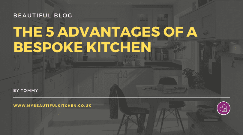 The 5 advantages of a bespoke kitchen