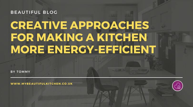 Creative approaches for making a kitchen more energy-efficient